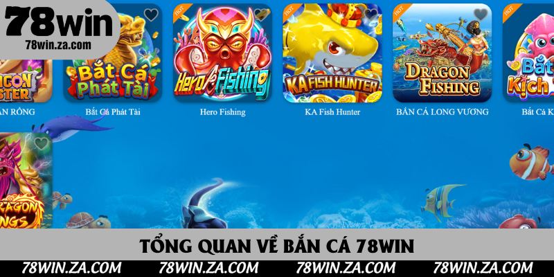 Tổng quan về bắn cá 78Win