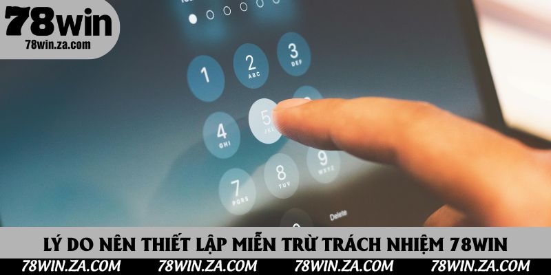 Lý do nên thiết lập miễn trừ trách nhiệm 78Win