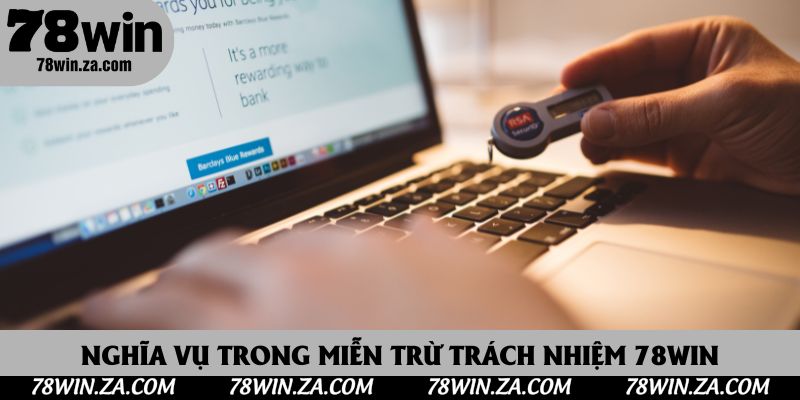 Nghĩa vụ được nhắc đến trong miễn trừ trách nhiệm 78Win