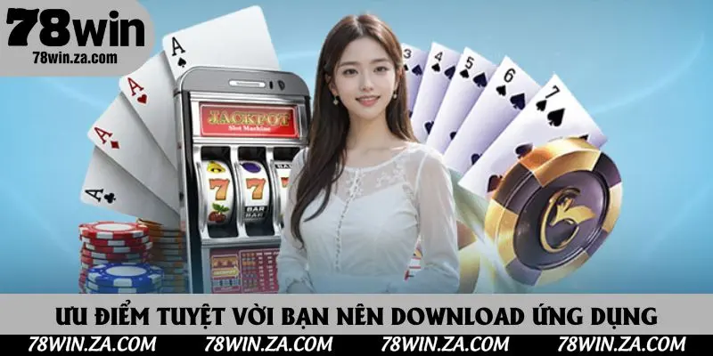 Ưu điểm tuyệt vời bạn nên download ứng dụng